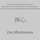 Zen Mindwaves 7.83 Hz Schumann Earth Resonance Binaural Pure Sine Theta Wave And Ocean Waves For Lucid Dreaming, Deep Meditation And REM Sleep