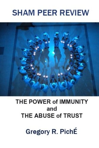 Sham Peer Review: The Power of Immunity and The Abuse of Trust (Volume 1)