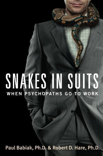 Snakes in Suits: When Psychopaths Go to Work by Paul Babiak, Robert D. Hare 1st (first) Edition (2007)