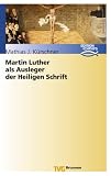 Martin Luther als Ausleger der Heiligen Schrift - Mathias J. K�rschner