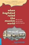 When Baghdad Ruled the Muslim World