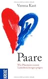 Paare: Wie Phantasien unsere Liebesbeziehungen pr�gen - Verena Kast