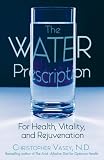 The Water Prescription: For Health, Vitality, and Rejuvenation