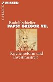Papst Gregor VII: Kirchenreform und Investiturstreit - Rudolf Schieffer
