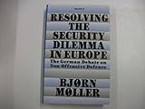 Resolving the security dilemma in Europe : the German debate on non-offensive defence