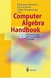 Computer Algebra Handbook: Foundations, Applications, Systems
