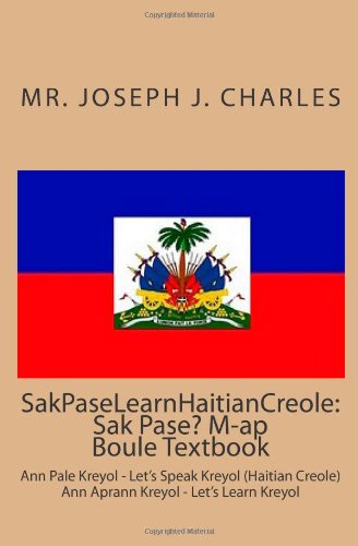 SakPaseLearnHaitianCreole: Sak Pase? M-ap Boule Textbook: Ann Pale Kreyol - Let's Speak Kreyol (Haitian Creole) (Haitian Edition)