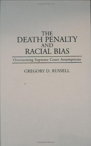 The Death Penalty and Racial Bias: Overturning Supreme Court Assumptions (Contributions in Legal Studies)