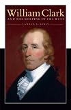 William Clark and the Shaping of the West