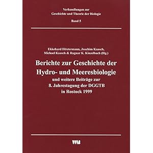 Berichte zur Geschichte der Hydro- und Meeresbiologie und weitere Beiträge zur 8. Jahrestagung der