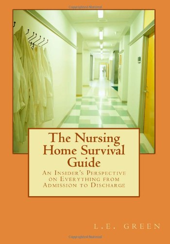 The Nursing Home Survival Guide: An Insider's Perspective on Everything from Admission to Discharge