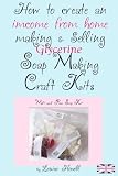 How to create an income from home making & selling soap making craft kits