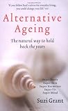 Alternative Ageing: The Natural Way to Hold Back the Years