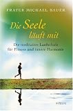  : Die Seele l&auml;uft mit: Die meditative Laufschule f&uuml;r Fitness und innere Harmonie