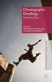 Choreographic dwellings : practising place