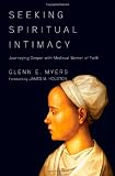 Seeking Spiritual Intimacy: Journeying Deeper with Medieval Women of Faith
