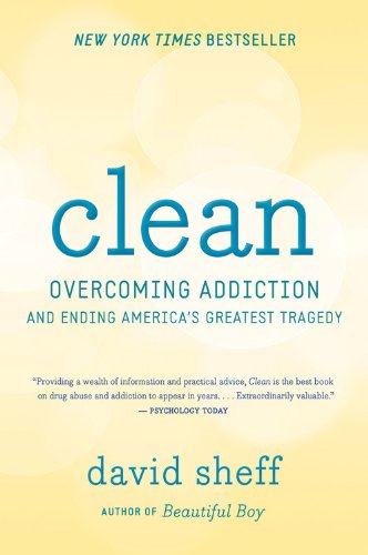 Clean: Overcoming Addiction and Ending AmericaEEs Greatest Tragedy