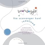 Boondoggle: the scavenger hunt redefined: A step-by-step guide to hosting a unique team event that will challenge, excite and entertain