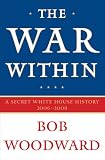 The War Within: A Secret White House History 2006-2008