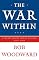 The War Within: A Secret White House History 2006-2008