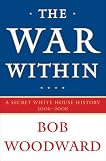 The War Within: A Secret White House History 2006-2008