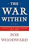 The War Within: A Secret White House History 2006-2008 The War Within: A Secret White House History 2006-2008
