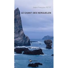 Le Chant des Kerguelen : Un hivernage moderne aux �les de la d�solation