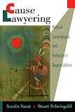 Cause Lawyering: Political Commitments and Professional Responsibilities (Oxford Socio-Legal Studies)