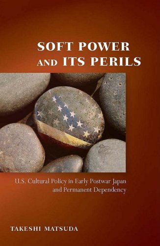 soft power and its perils us cultural policy in early postwar japan and permanent dependency cold war international