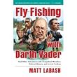 by Matt Labash (Author)Fly Fishing with Darth Vader: And Other Adventures with Evangelical Wrestlers, Political Hitmen, and Jewish Cowboys (Hardcover)