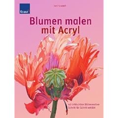 Blumen malen mit Acryl: 40 bildsch�ne Bl�tenmotive
