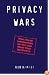 Privacy Wars: Who Holds Information on You and What They Do with It