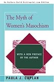 The Myth of Womens Masochism: with a new preface by the author