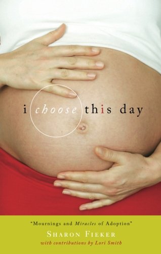 I Choose This Day: Mournings and Miracles of Adoption