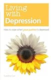 Living with depression : how to cope when your partner is depressed