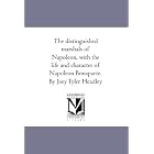 The distinguished marshals of Napoleon, with the life and character of... by  Joey Tyler Headley