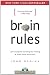 Brain Rules: 12 Principles for Surviving and Thriving at Work, Home, and School