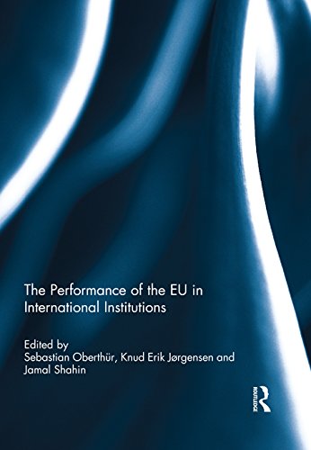 The Performance of the EU in International Institutions (Journal of European Integration Special Issues)