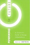 Powering the future : a scientist's guide to energy independence