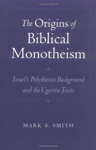 The Origins of Biblical Monotheism Israels Polytheistic Background and the Ugaritic Texts by Smith, Mark S. [Oxford University Press,2003] (Paperback)