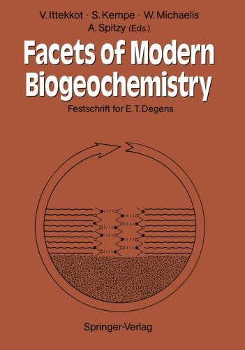 Facets of Modern Biogeochemistry: Festschrift for E.T. Degens [Paperback] [2011] (Author) Venugopalan Ittekkot, Stephan Kempe, Walter Michaelis, Alejandro Spitzy