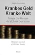 Krankes Geld - kranke Welt: Analyse und Therapie der globalen Depression