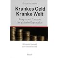 Krankes Geld - kranke Welt: Analyse und Therapie der globalen Depression