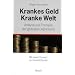 Krankes Geld - kranke Welt: Analyse und Therapie der globalen Depression