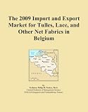 The 2009 Import and Export Market for Tulles, Lace, and Other Net Fabrics in Belgium