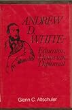 Andrew D. White : educator, historian, diplomat