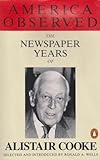 America Observed : the newspaper years of Alistair Cooke