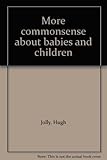 More commonsense about babies and children