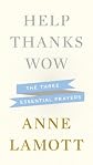 Help, Thanks, Wow: The Three Essential Prayers
