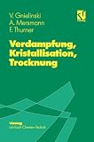 Verdampfung, Kristallisation, Trocknung: Mit 30 &Uuml;bungsbeispielen - (Chemie und Technik) - Volker Gnielinski, Alfons Mersmann, Franz Thurner